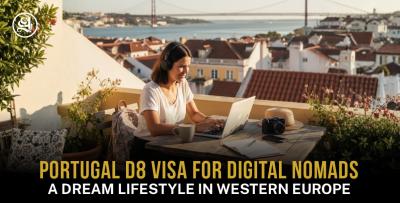 Portugal D8 Visa For Digital Nomads - A Dream Lifestyle in Western Europe
