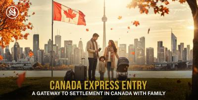 Canada Express Entry - A Gateway to Settlement in Canada with Family